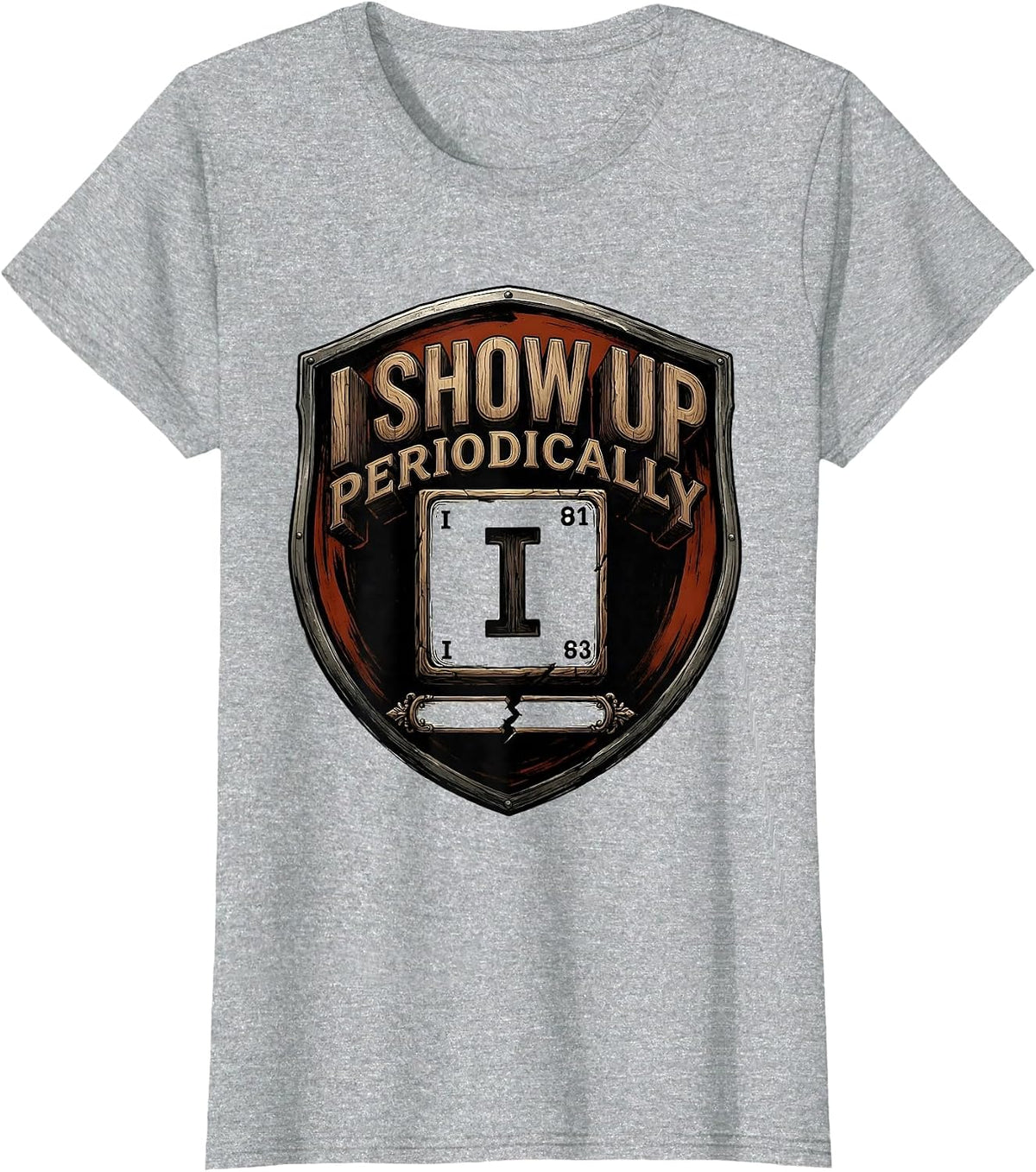 I Show Up Periodically Funny Chemistry Science Nerd Pun T-Shirt - Heather Grey