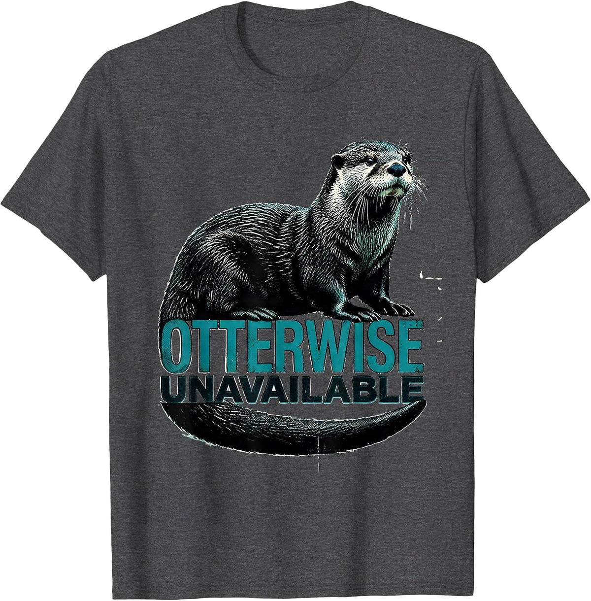 Otterwise Unavailable Funny Otter Lover Gift Animal Humor T-Shirt - Dark Heather Grey