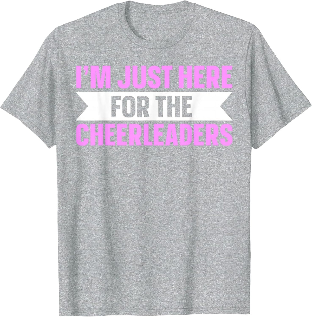 I'm Just Here for The Cheerleaders T-Shirt - Heather Grey