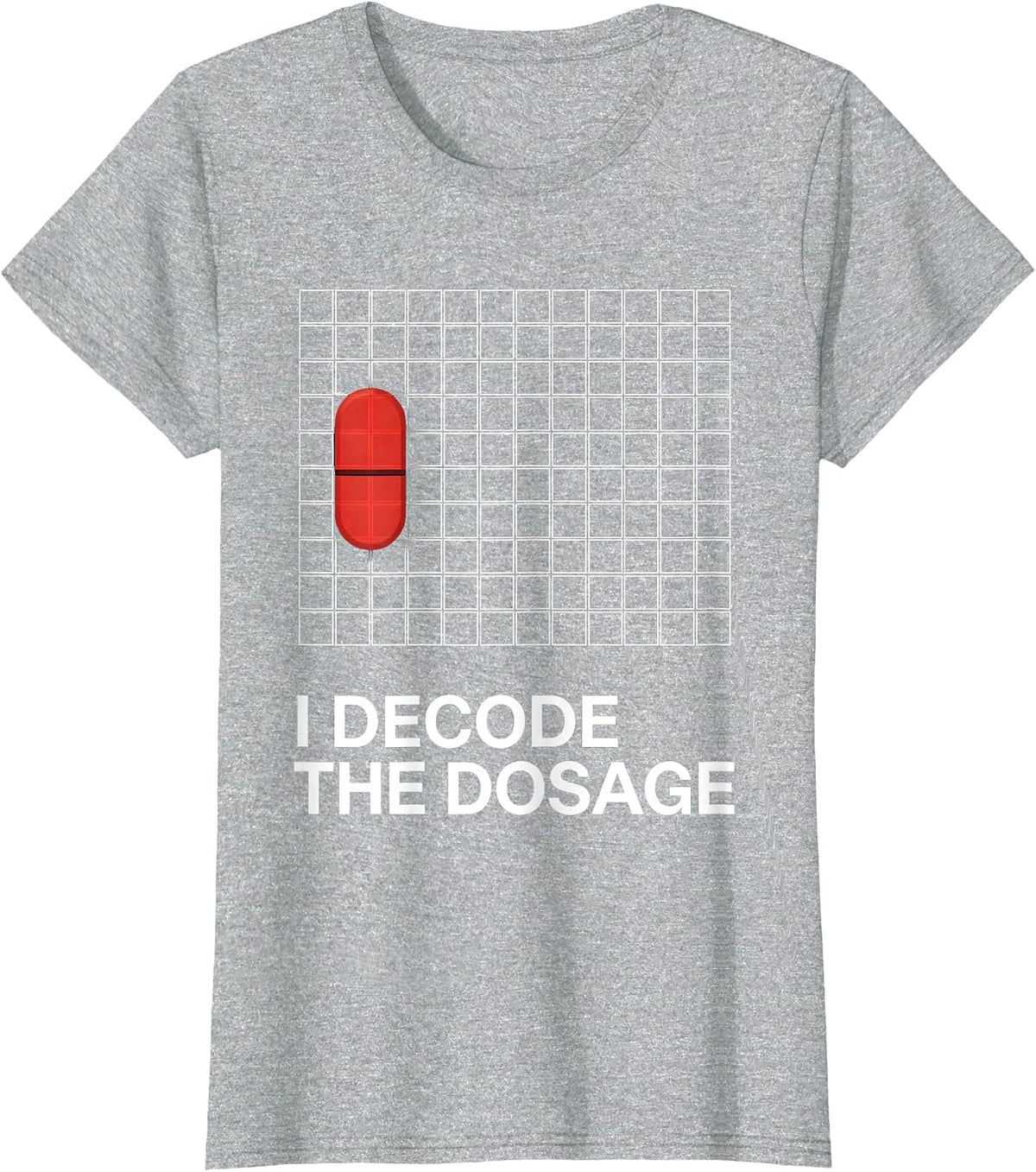 I Decode The Dosage Funny Pharmacy Tech Pharmacist Student T-Shirt - Heather Grey
