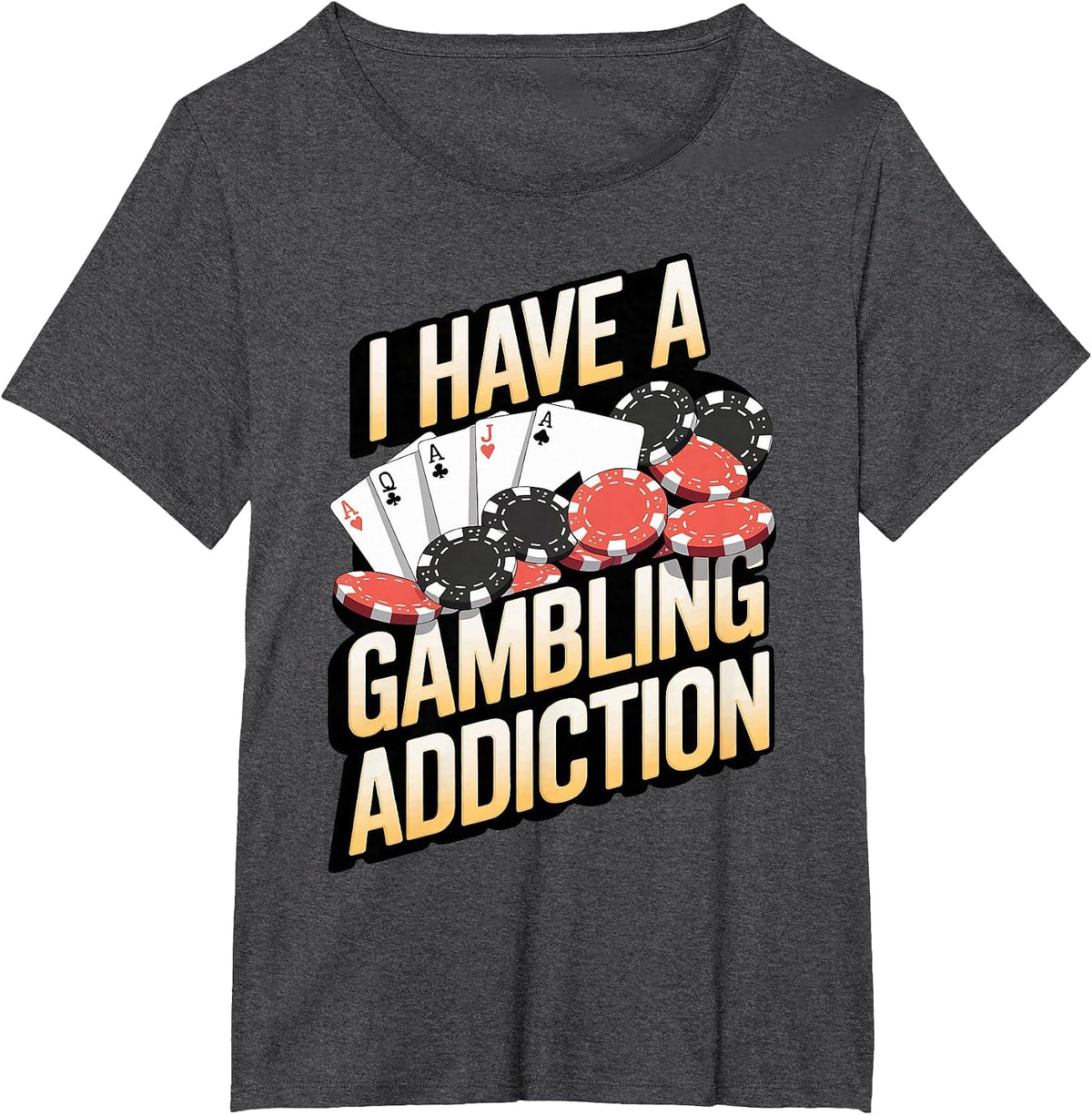 I Have A Gambling Addiction T-Shirt - Dark Heather Grey
