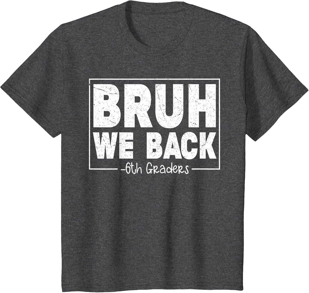 Bruh, we Support Sixth Graders on First Day of 6th Grade, boy, Girl T-Shirt - Dark Heather Grey