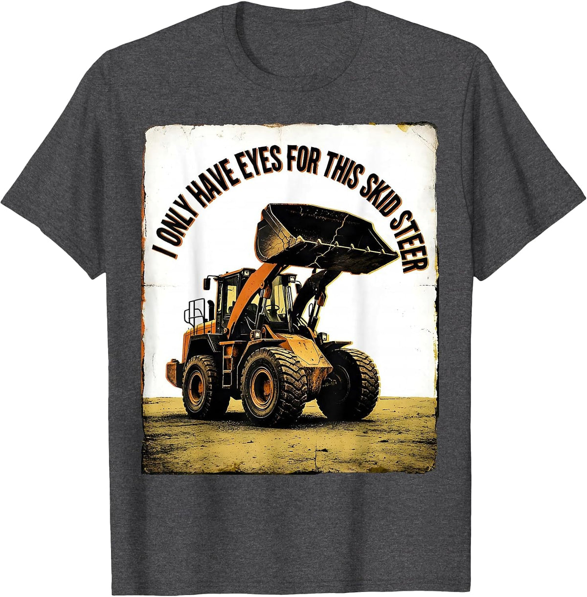 I Only Have Eyes For This Skid Steer Funny Forklift Operator T-Shirt - Dark Heather Grey