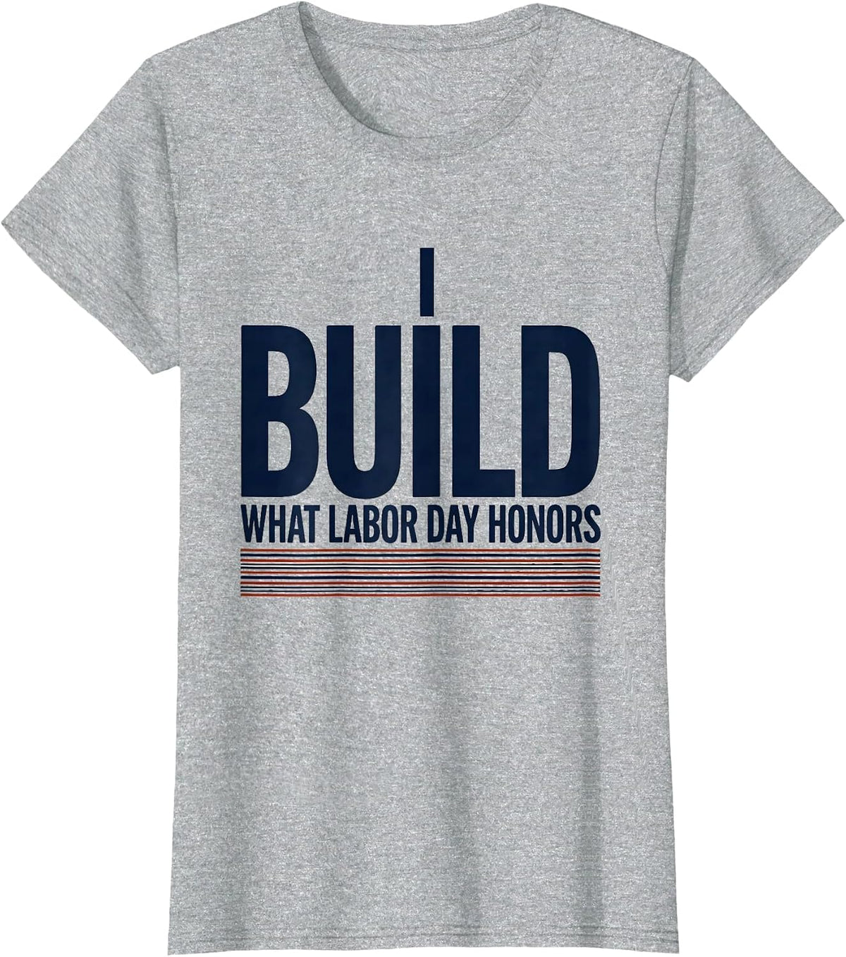 I Build What Labor Day Honors Patriotic Labor Day Gift T-Shirt - Heather Grey