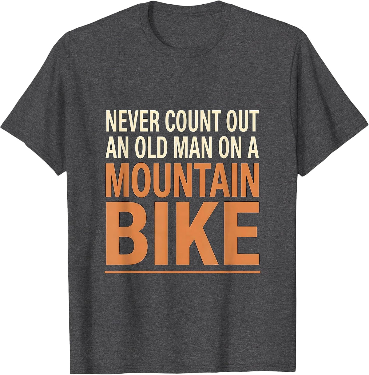 Never Count Out An Old Man On A Mountain Bike Cyclist T-Shirt - Dark Heather Grey