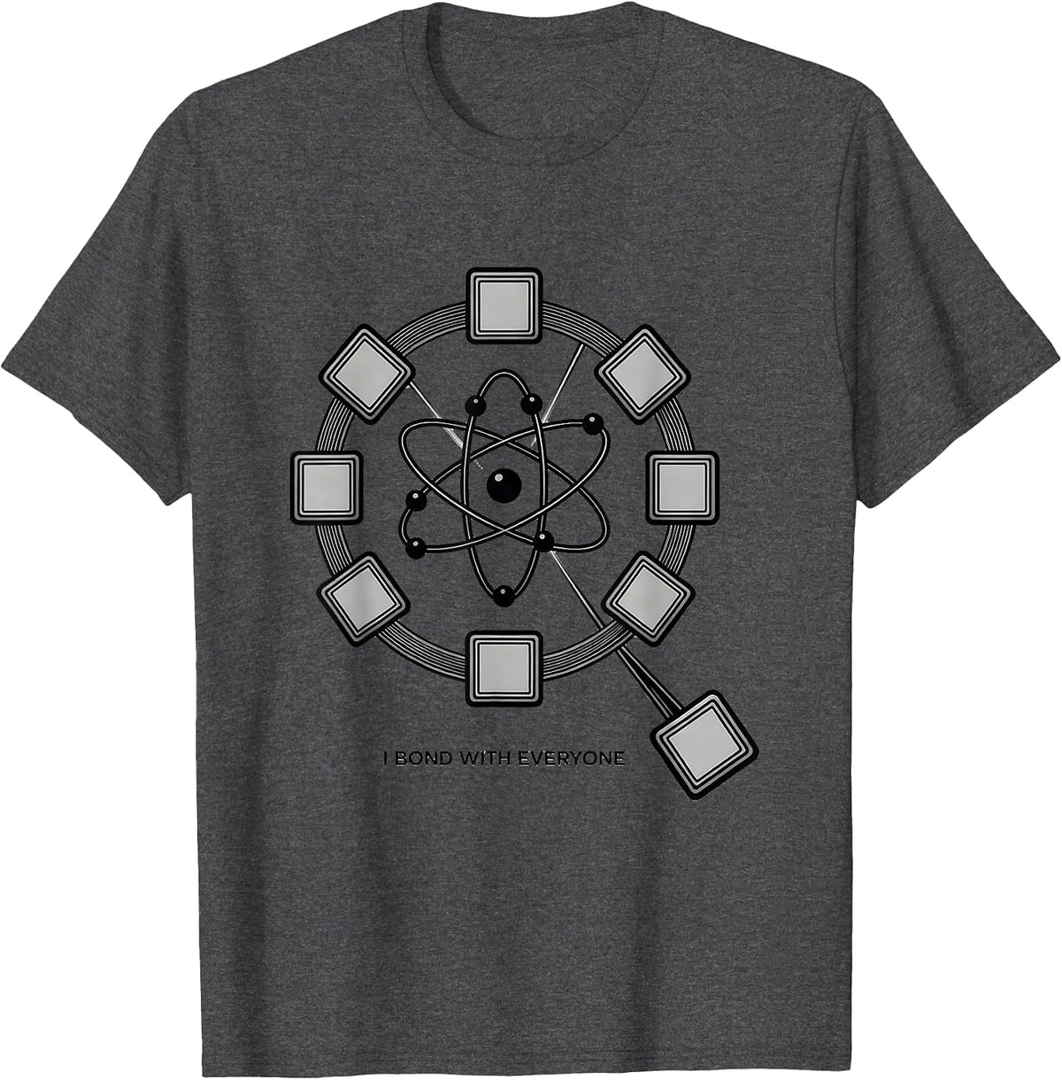 I Bond With Everyone Funny Science Chemistry Nerd Humor T-Shirt - Dark Heather Grey
