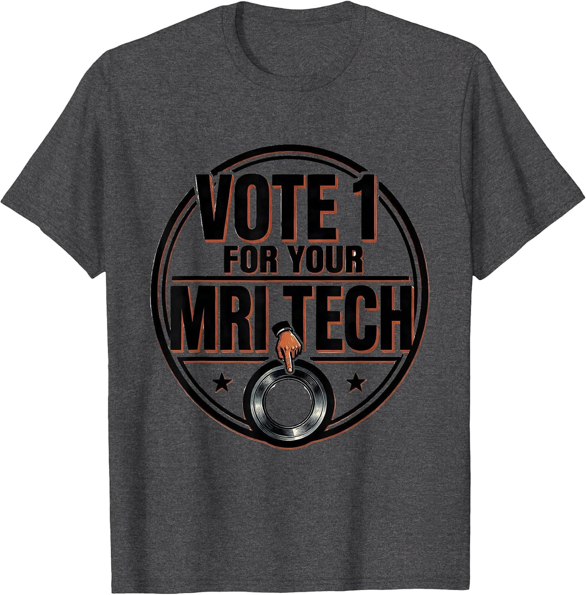 Vote 1 For Your MRI Tech Funny Radiology Tech Humor T-Shirt - Dark Heather Grey