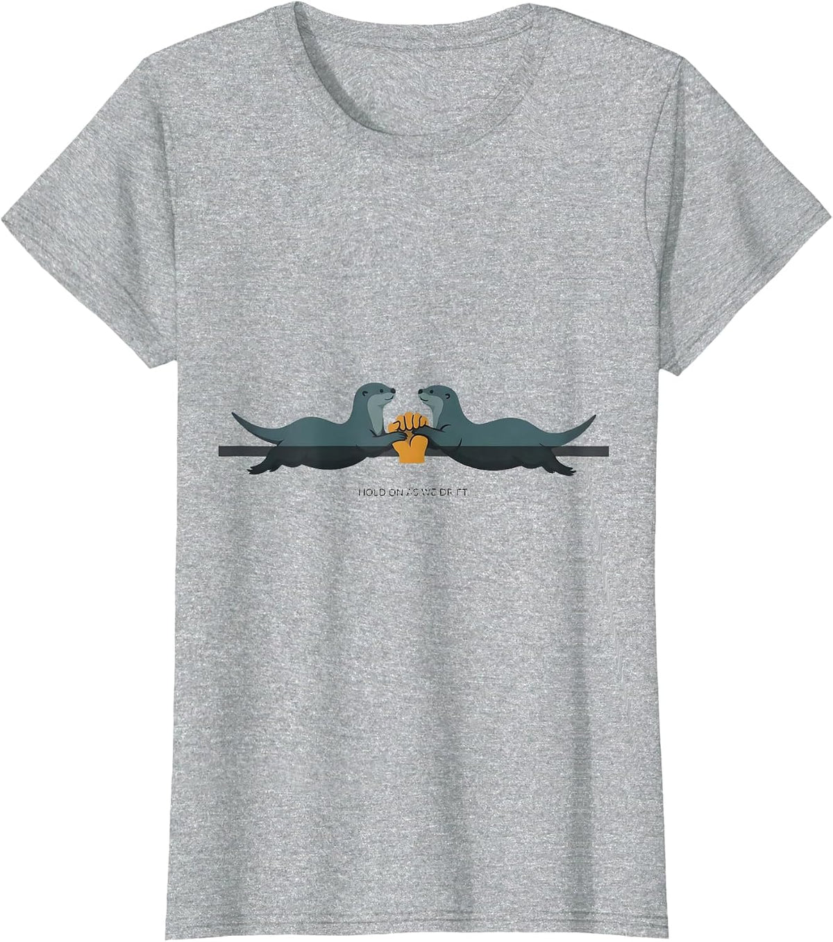 Women's I Hold On As We Drift Funny Otter Lover Nature Humor T-Shirt - Heather Grey