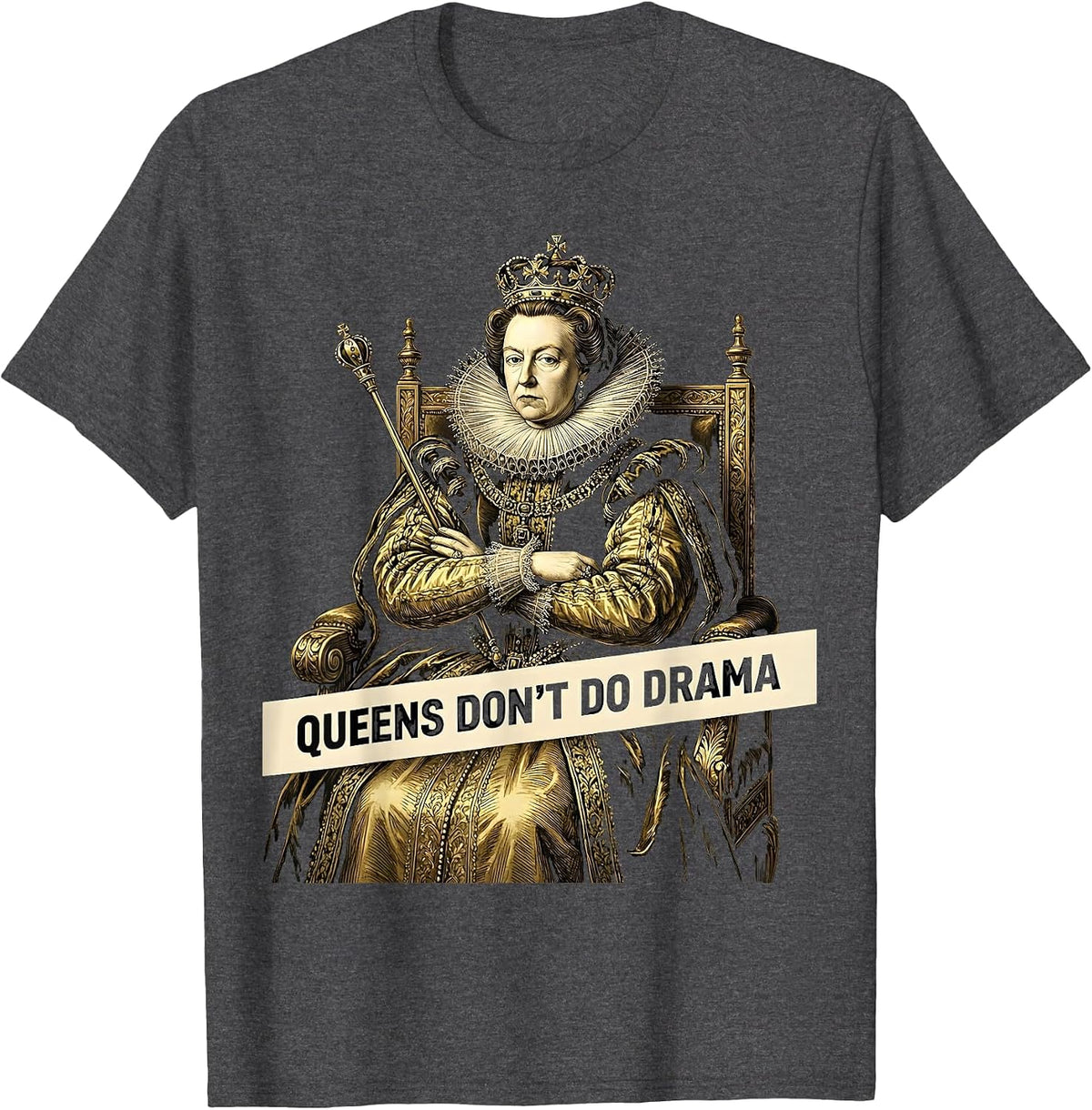 Queens Don't Do Drama Royalty Princess Design T-Shirt - Dark Heather Grey