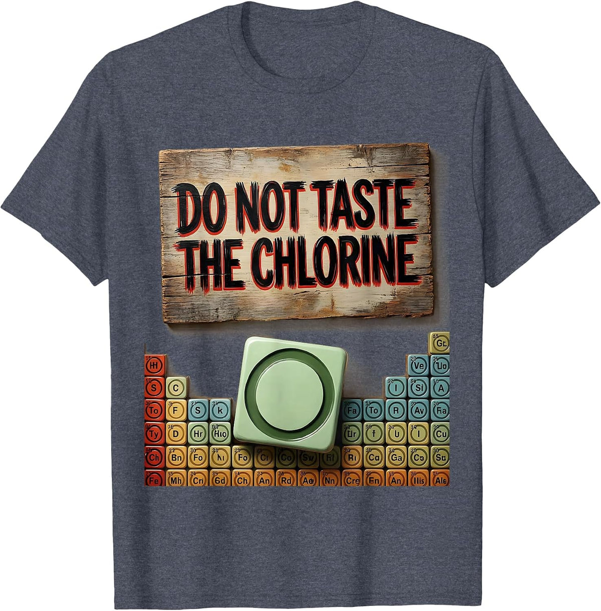 Do Not Taste The Chlorine Funny Periodic Table Chemistry T-Shirt - Heather Blue