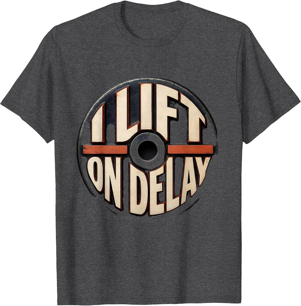I Lift On Delay Funny Weightlifting Gym Workout Humor T-Shirt - Dark Heather Grey