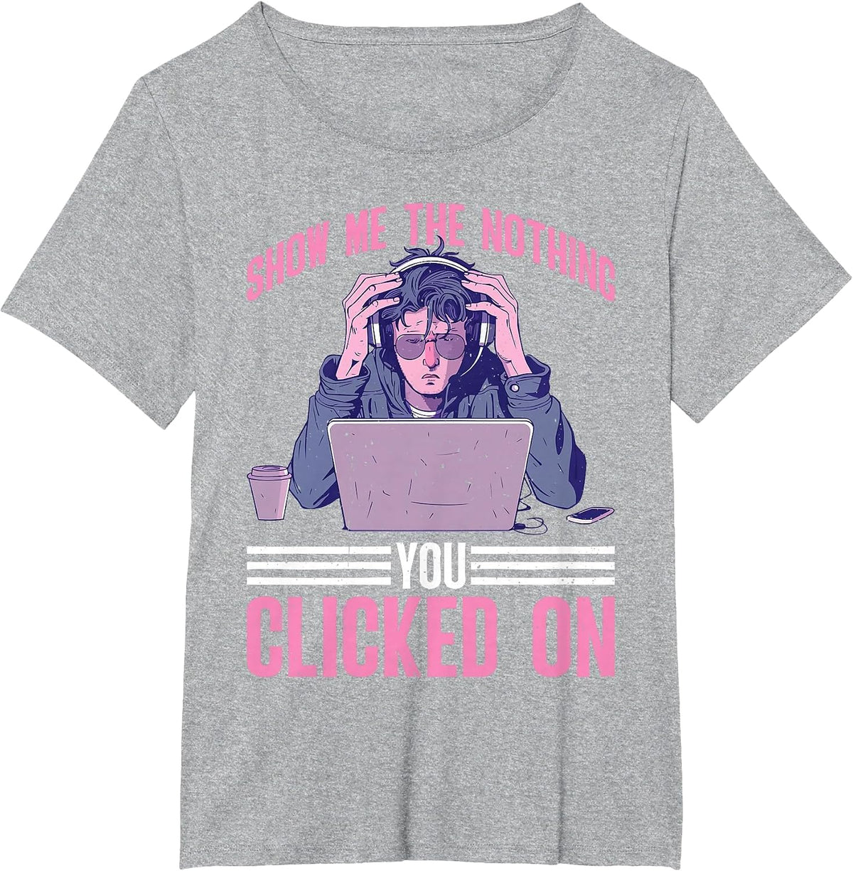 Show Me The Nothing You Clicked On Cybersecurity - T-Shirt - Heather Grey