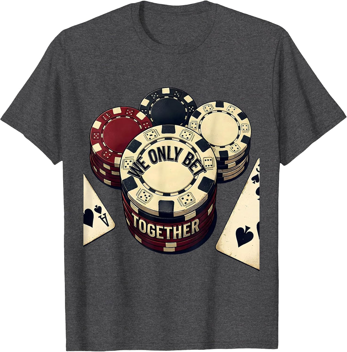 We Only Bet Together Vintage Poker Player Casino Gambler T-Shirt - Dark Heather Grey