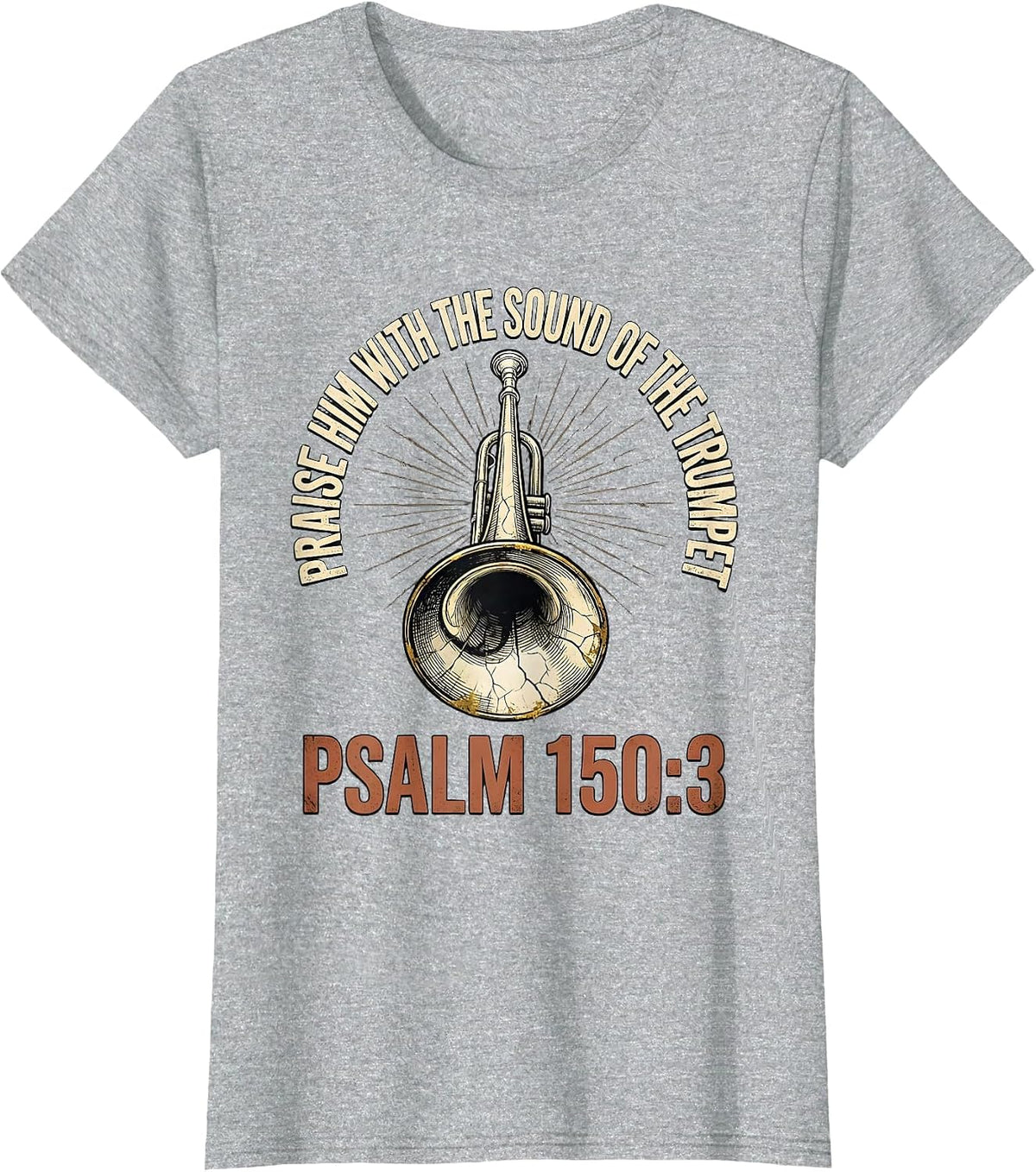 Praise Him With The Sound Of The Trumpet · Psalm 150:3 T-Shirt - Heather Grey