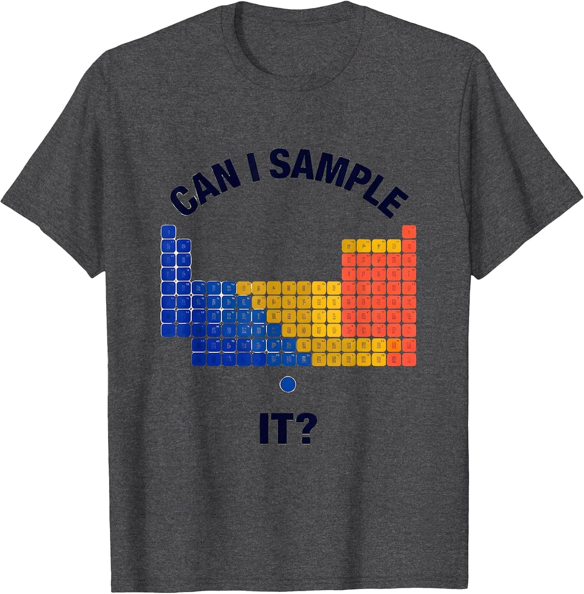 Men's Can I Sample It Funny Periodic Table Chemistry Teacher T-Shirt - Dark Heather Grey