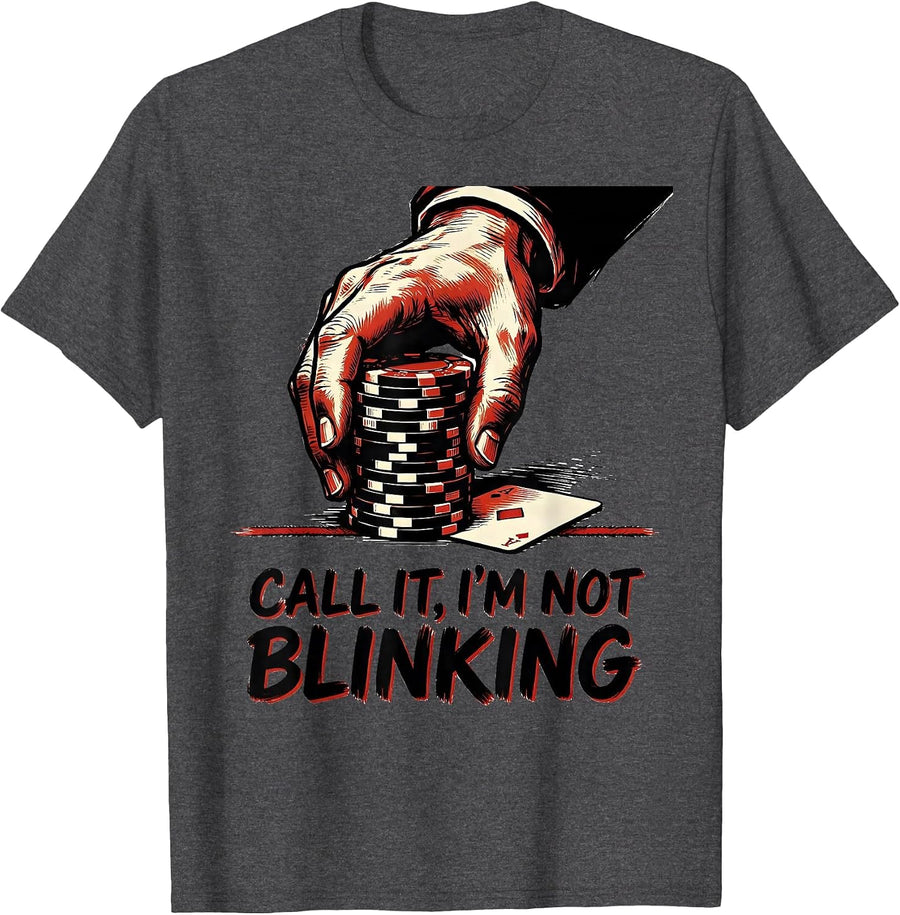 Men's Call It, I'm Not Blinking Funny Poker Player Gambling Humor T-Shirt - Dark Heather Grey