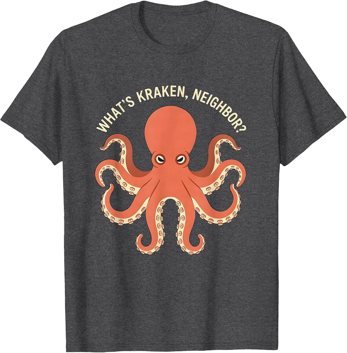 What's Kraken, Neighbor? Funny Octopus Lover Ocean Animal T-Shirt - Dark Heather Grey