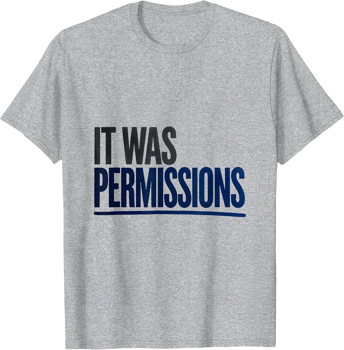 Men's It Was Permissions Funny IT Support Programmer Tech Humor T-Shirt - Heather Grey