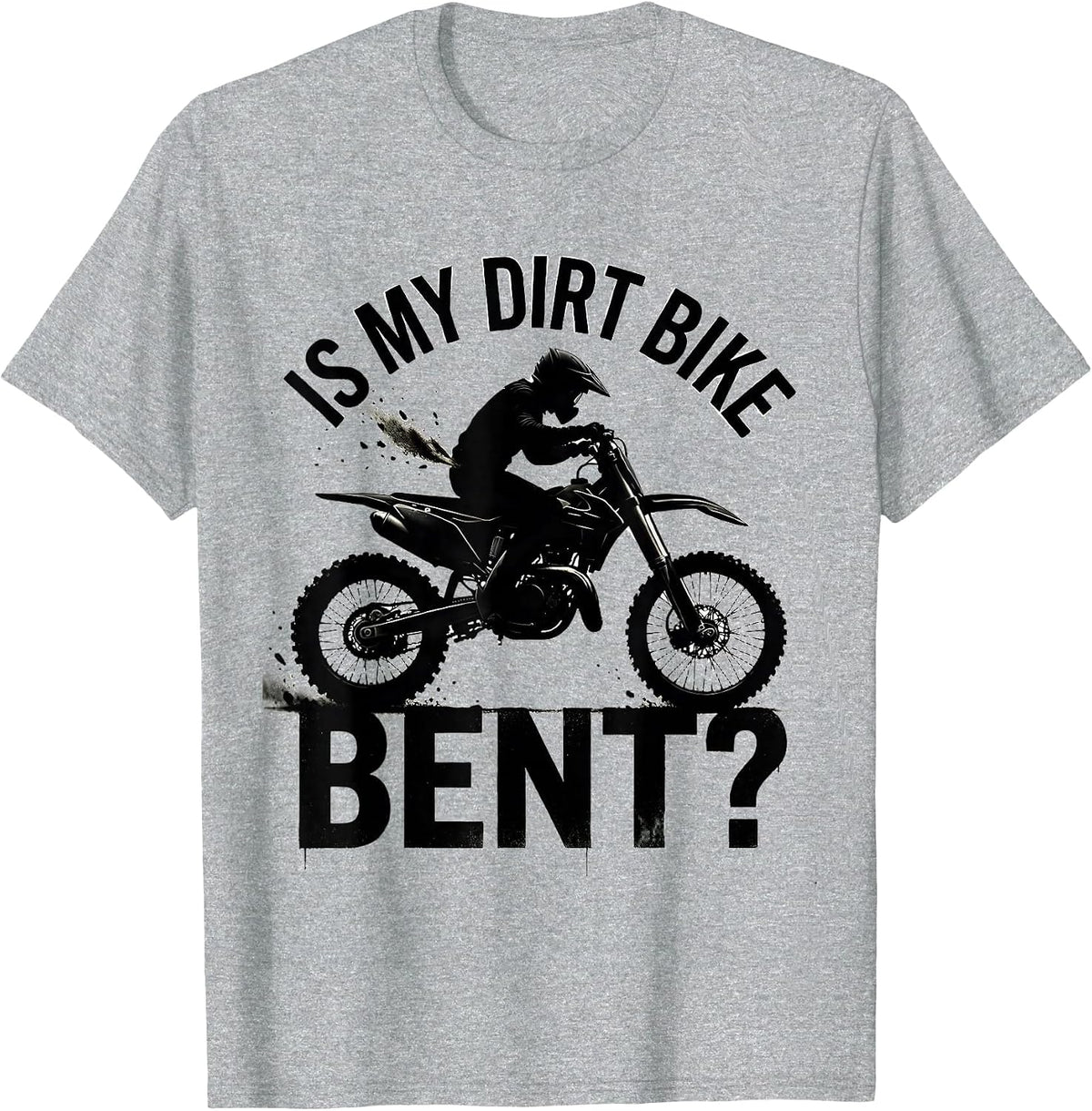 Men's Is My Dirt Bike Bent Funny Motocross Dirt Bike Biker Gift T-Shirt - Heather Grey