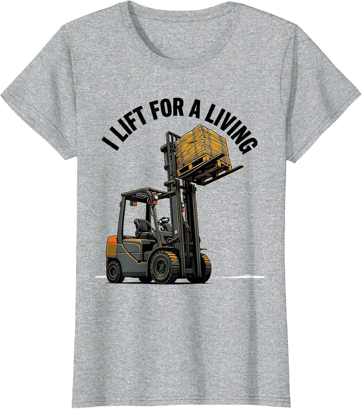 I Lift For A Living Funny Forklift Operator Workplace Humor T-Shirt - Heather Grey