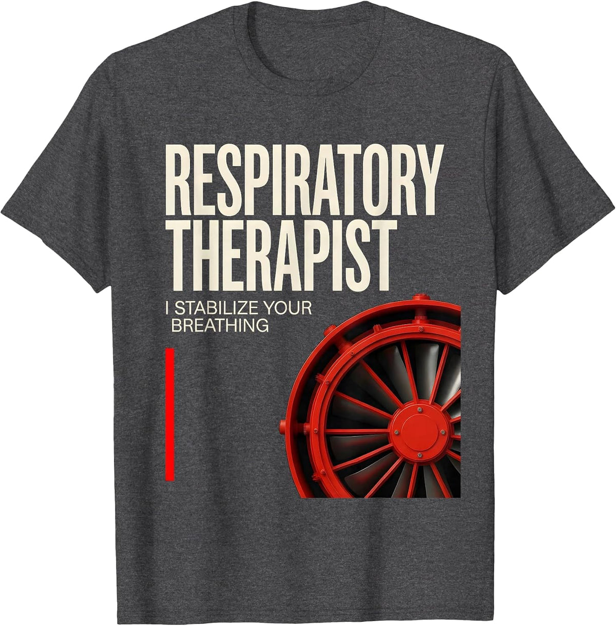 Respiratory Therapist. I Stabilize Your Breathing RT T-Shirt - Dark Heather Grey