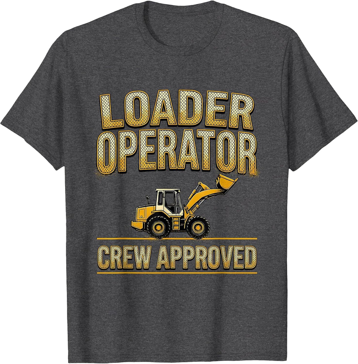 Loader Operator Crew Approved Bold Block Construction Humor T-Shirt - Dark Heather Grey