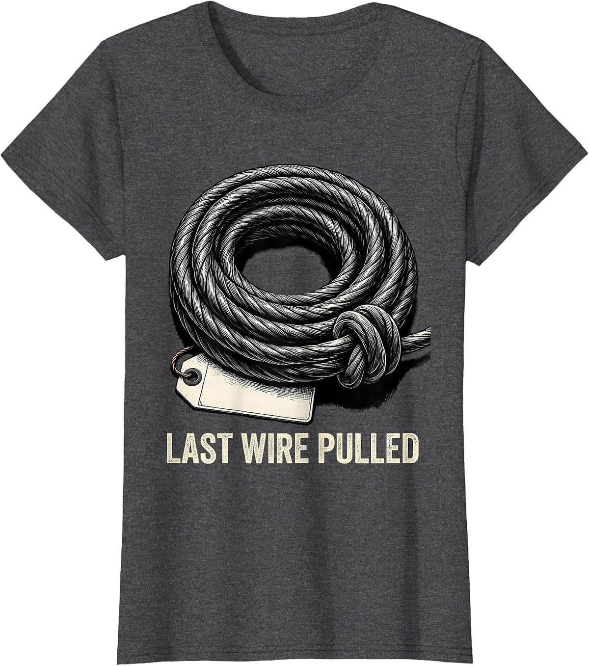 Women's Last Wire Pulled Funny Electrician Engineer Sarcastic Gift T-Shirt - Dark Heather Grey