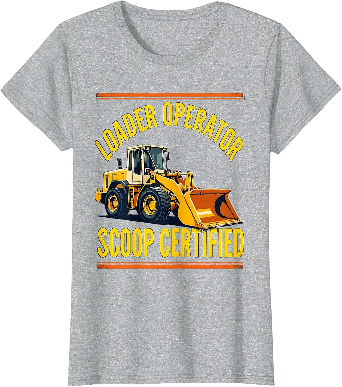 Women's Loader Operator, Scoop Certified Funny Heavy Equipment T-Shirt - Heather Grey