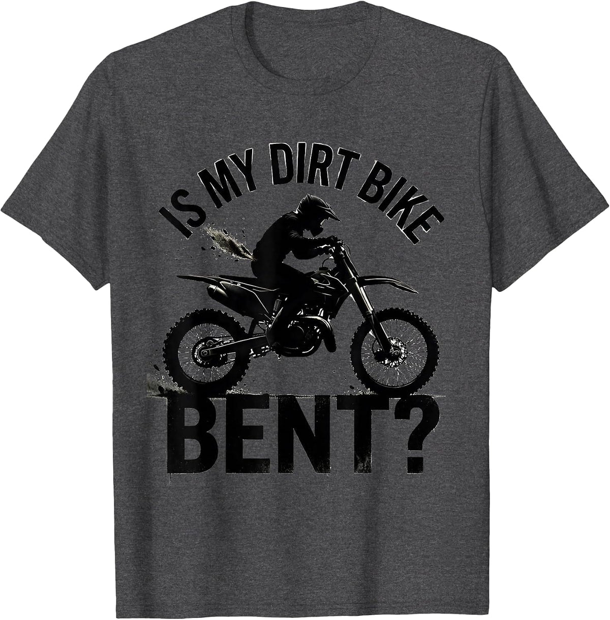 Men's Is My Dirt Bike Bent Funny Motocross Dirt Bike Biker Gift T-Shirt - Dark Heather Grey