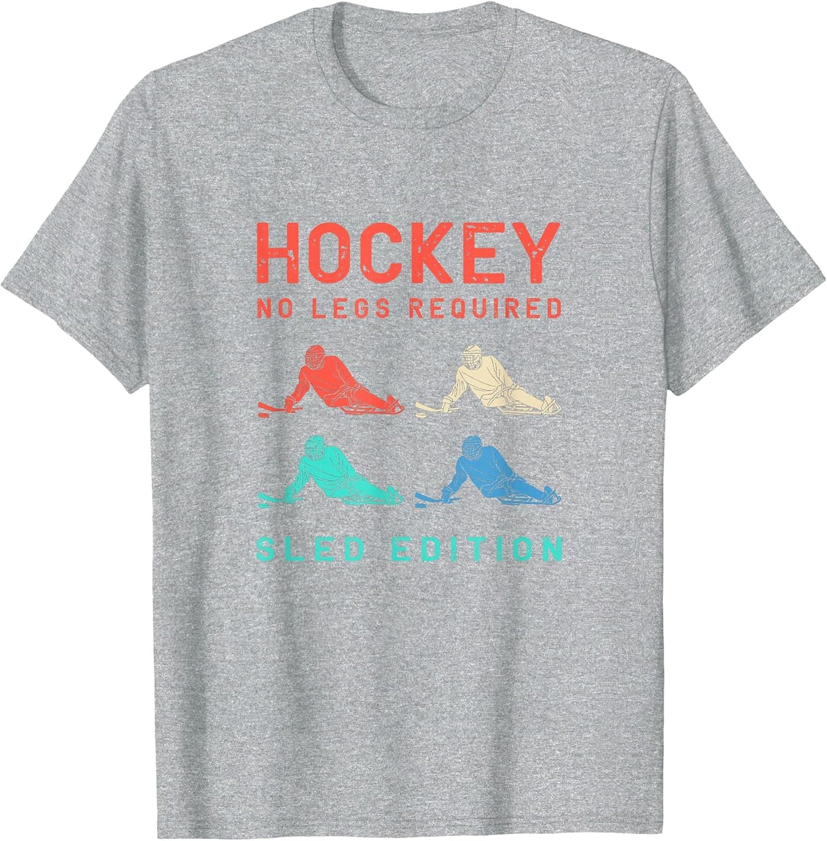 Hockey No Legs Required Sled Edition Colorful Sled Hockey T-Shirt - Heather Grey