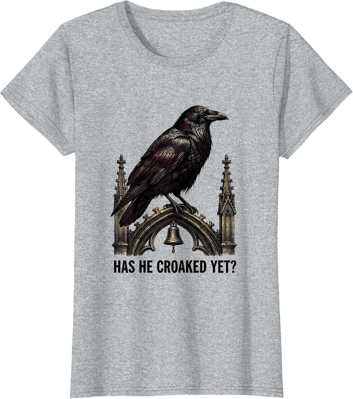 Women's Has He Croaked Yet? Gothic Dark Humor Raven Crow Bird T-Shirt - Heather Grey