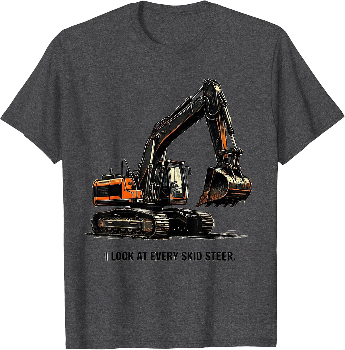 Men's I Look At Every Skid Steer Funny Skid Steer Operator Humor T-Shirt - Dark Heather Grey