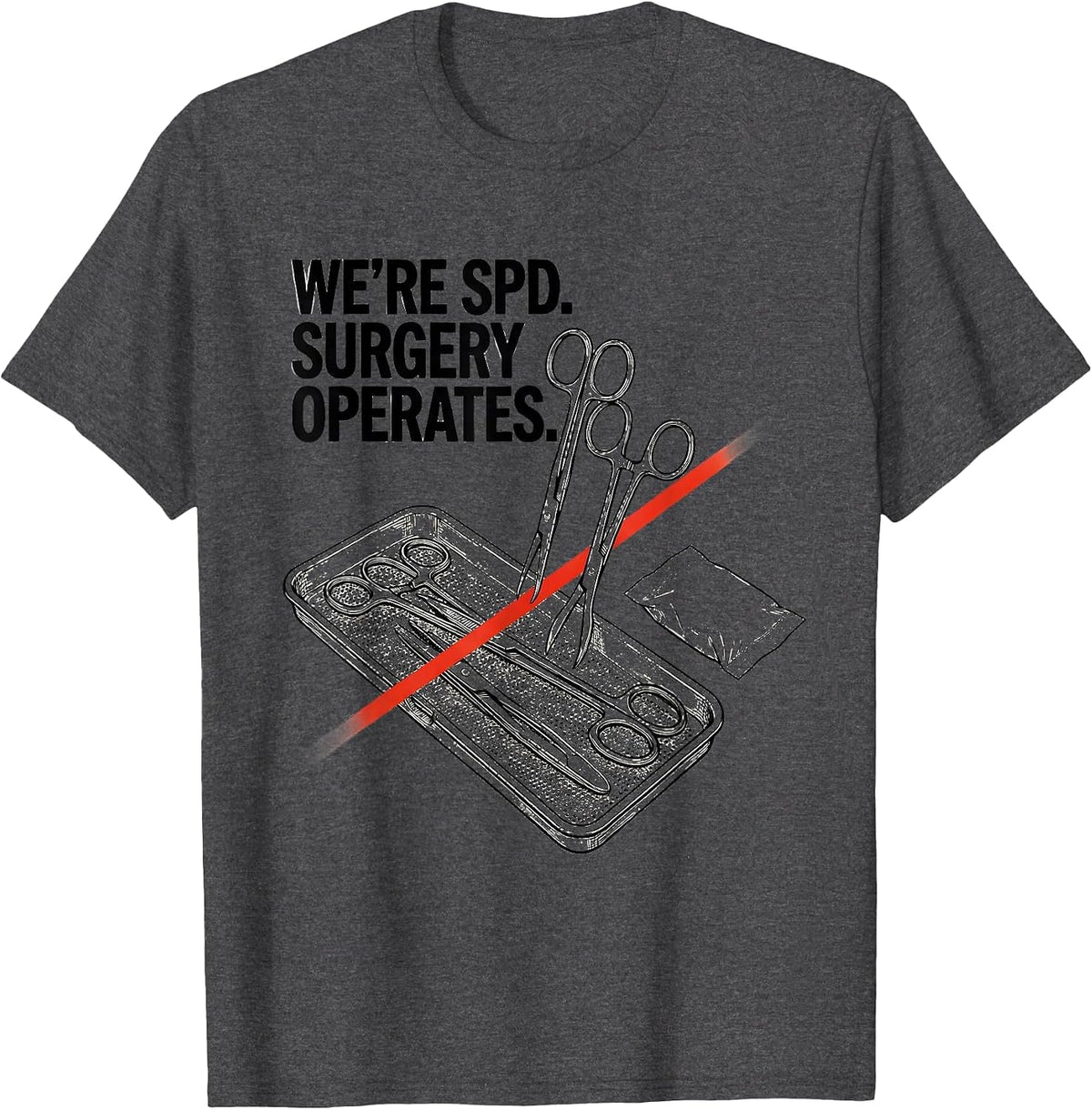 Men's We’re SPD Surgery Operates Funny Sterile Processing Tech T-Shirt - Dark Heather Grey