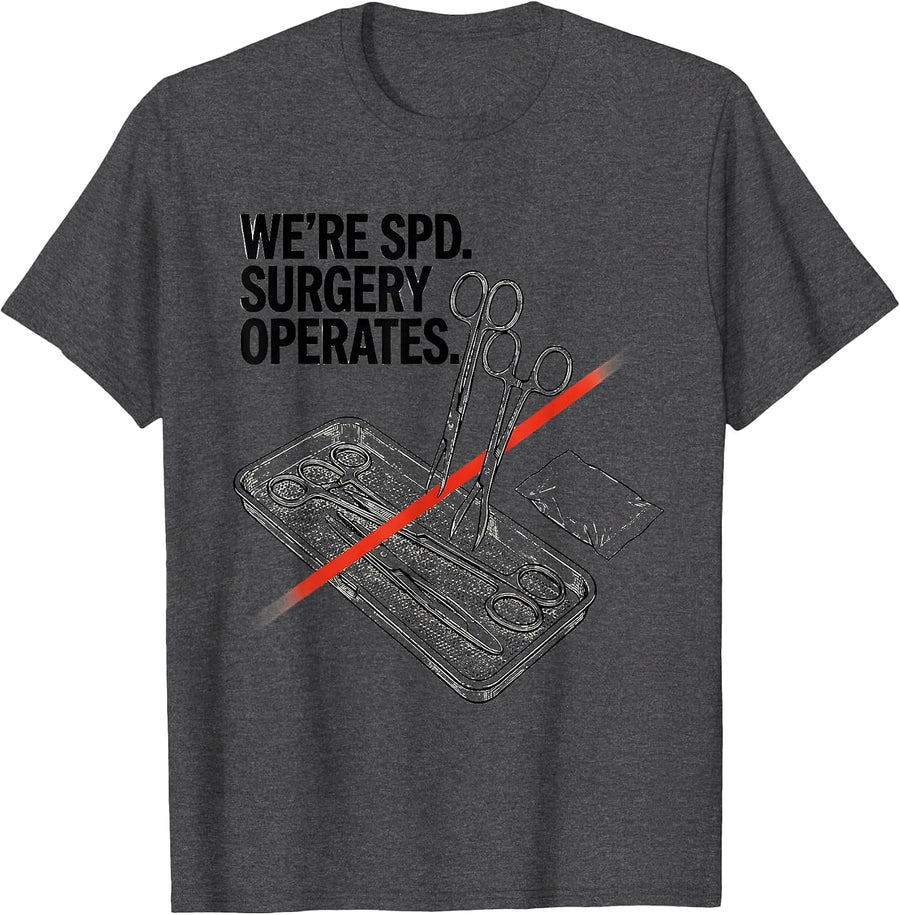Men's We’re SPD Surgery Operates Funny Sterile Processing Tech T-Shirt - Dark Heather Grey
