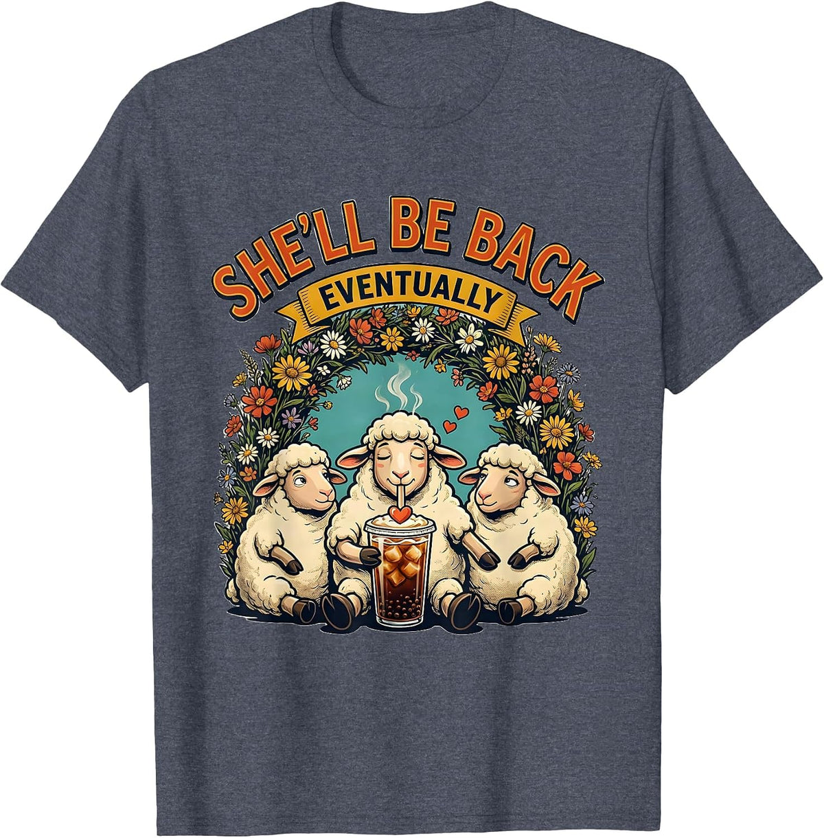 She'll Be Back Eventually Funny Christian Sheep Coffee Lover T-Shirt - Heather Blue