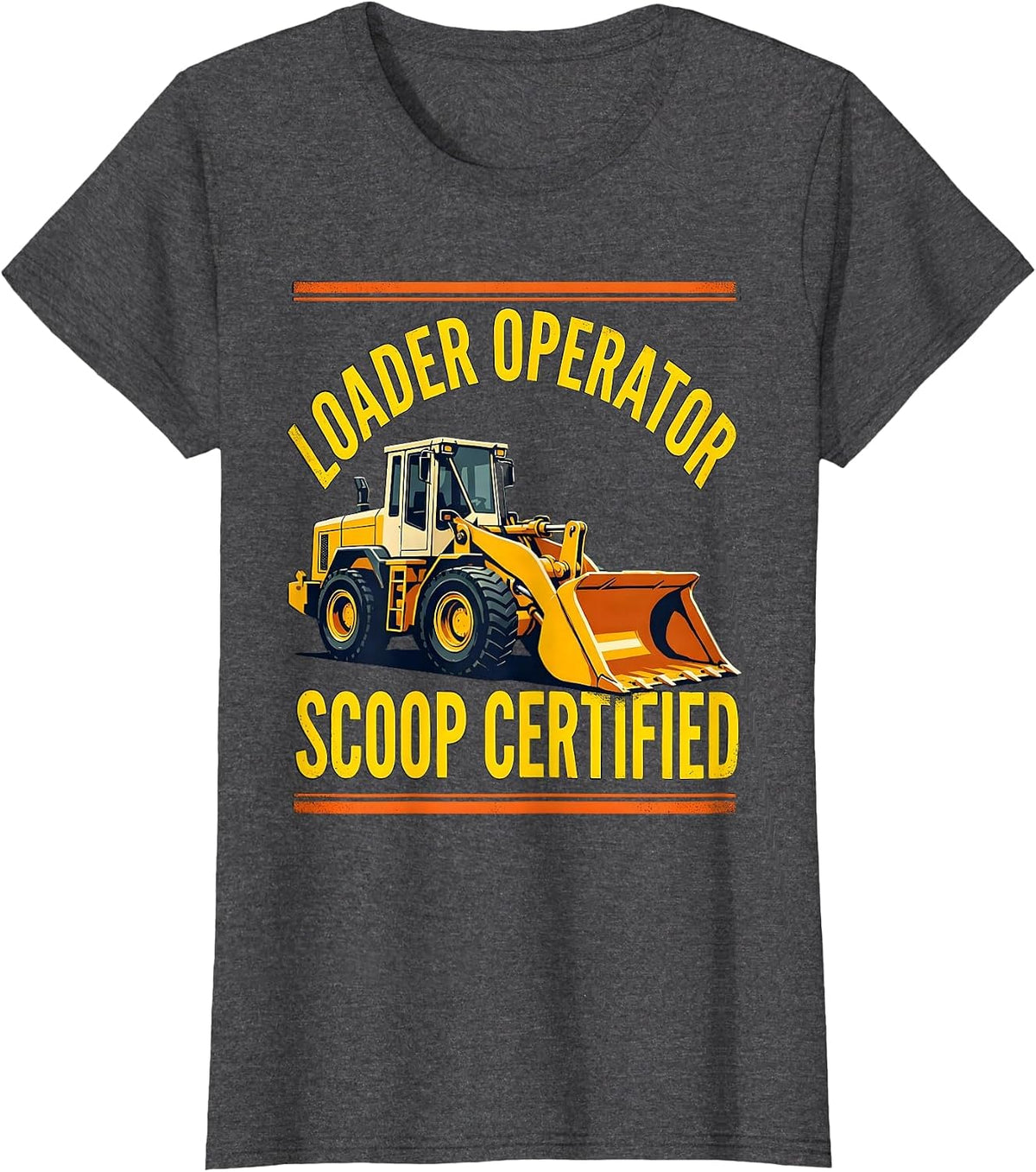 Women's Loader Operator, Scoop Certified Funny Heavy Equipment T-Shirt - Dark Heather Grey