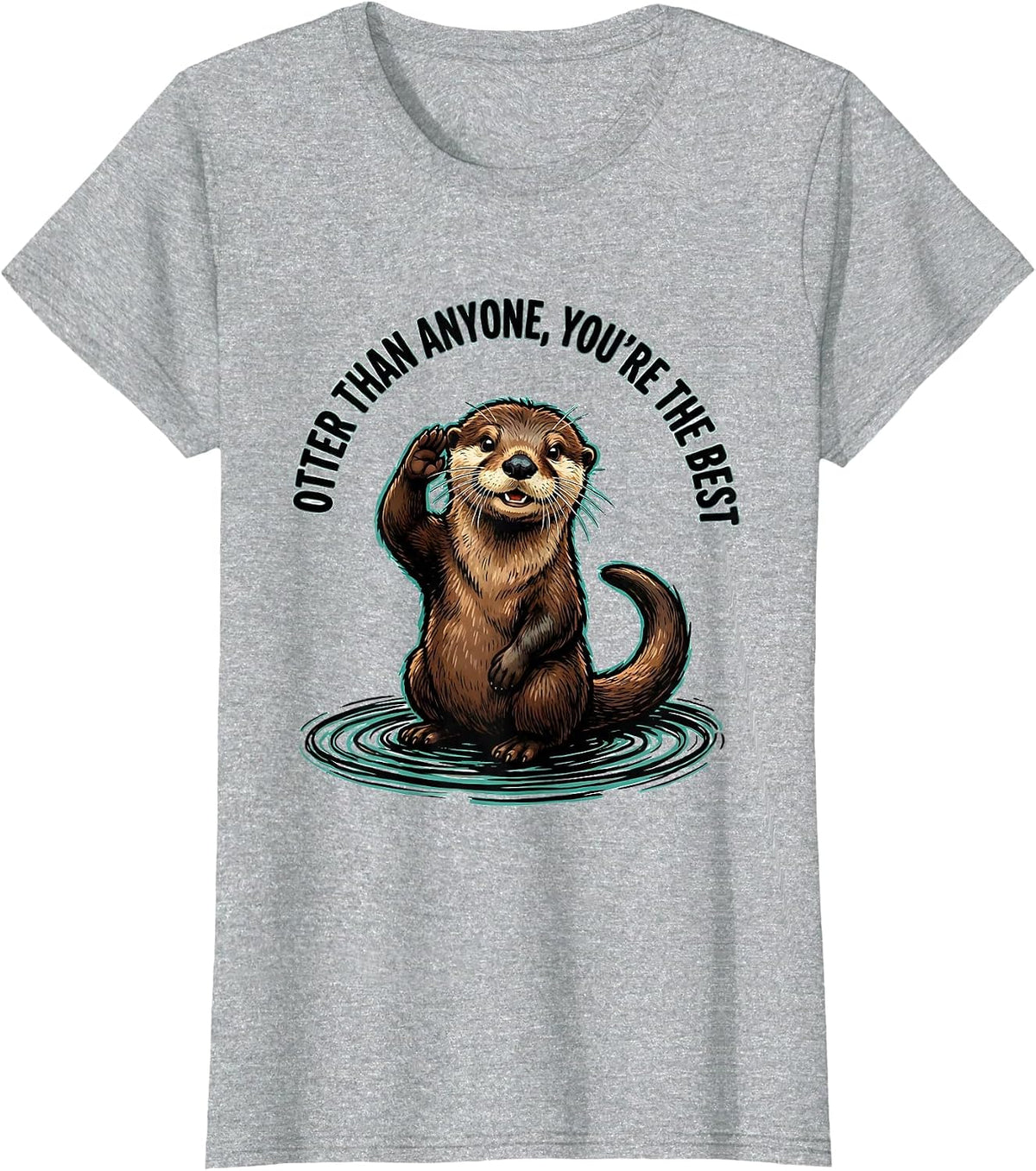 Otter Than Anyone, You're The Best Funny Otter Lover Gift T-Shirt - Heather Grey
