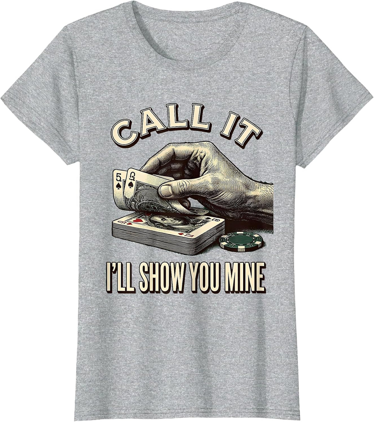 Call It, I'll Show You Mine Funny Poker Design Casino Humor T-Shirt - Heather Grey