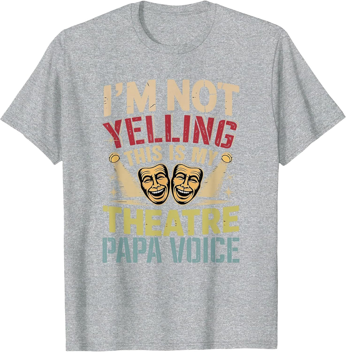 Not Yelling Funny Joke Theatre Papa Voice Actor Lover T-Shirt - Heather Grey