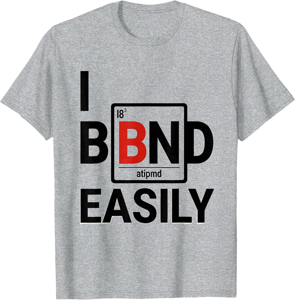 Men's I Bond Easily Funny Chemistry Teacher Science Pun Humor T-Shirt - Heather Grey