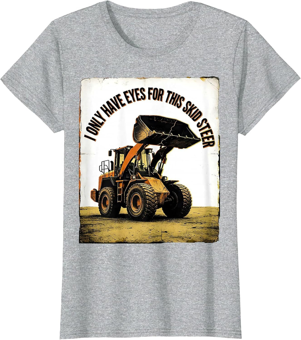 I Only Have Eyes For This Skid Steer Funny Forklift Operator T-Shirt - Heather Grey