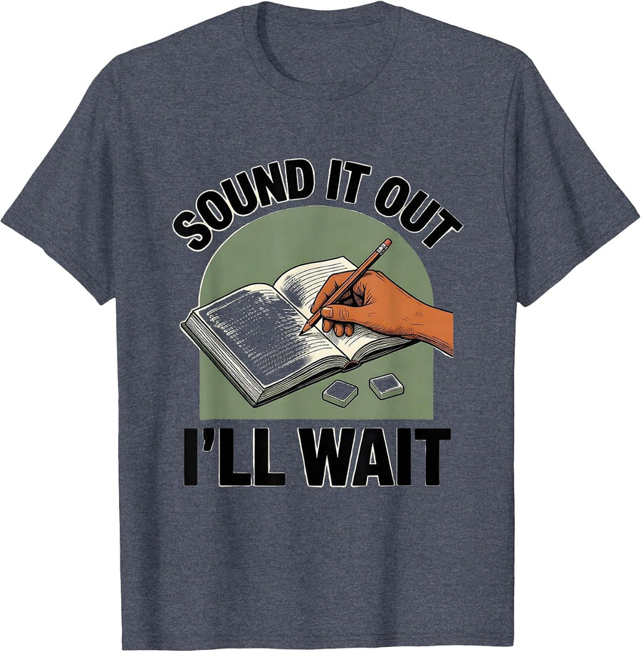 Sound It Out, I'll Wait Funny Dyslexia Teacher Specialist T-Shirt - Heather Blue