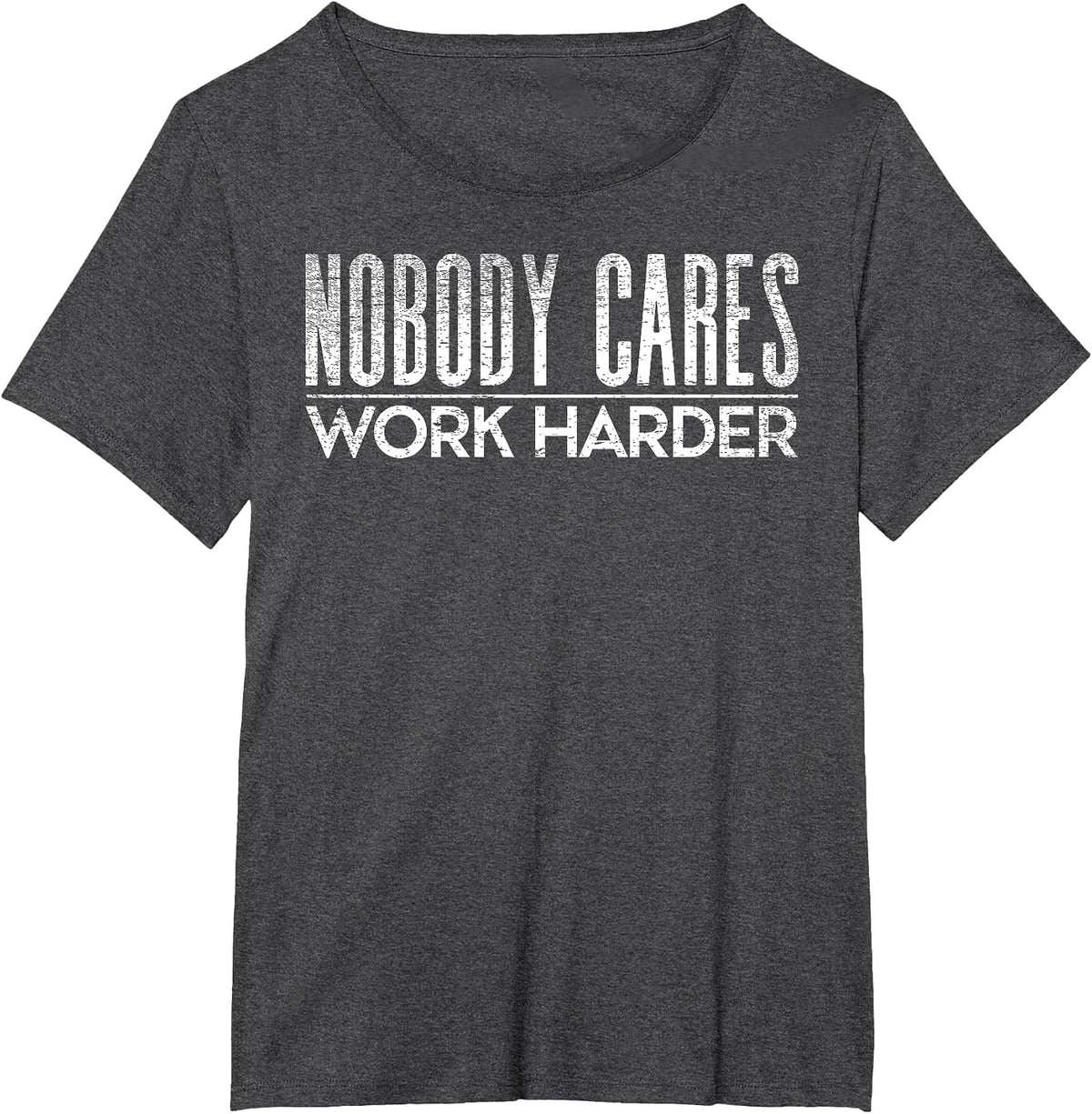 Nobody Cares Work Harder Gym Motivation Tee Weightlifting T-Shirt - Dark Heather Grey