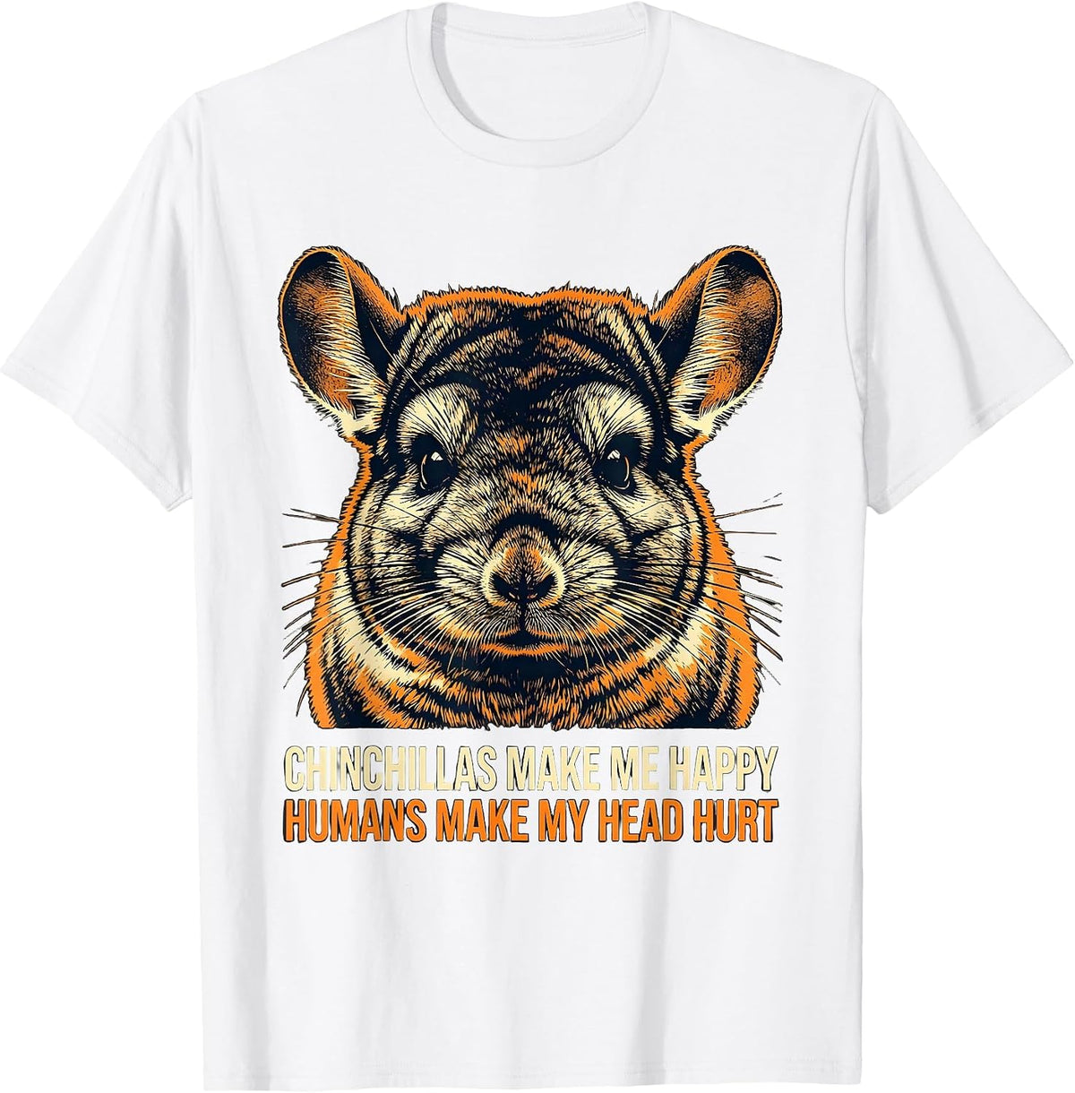 Men's Chinchillas Make Me Happy Humans Make My Head Hurt Funny T-Shirt - White