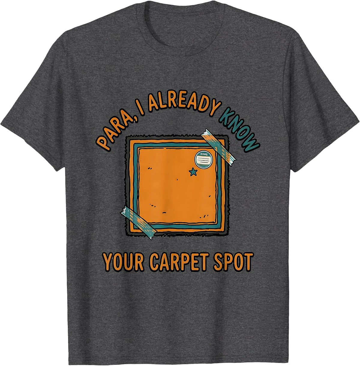Men's PARA I Already Know Your Carpet Spot Funny Paraprofessional T-Shirt - Dark Heather Grey