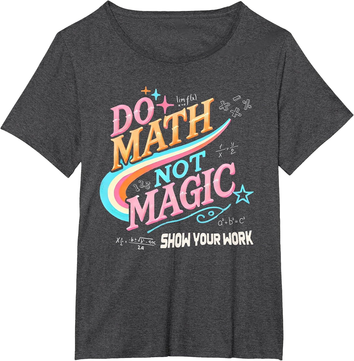 Teacher Back to School Do Math Not Magic Show Your Work T-Shirt - Dark Heather Grey