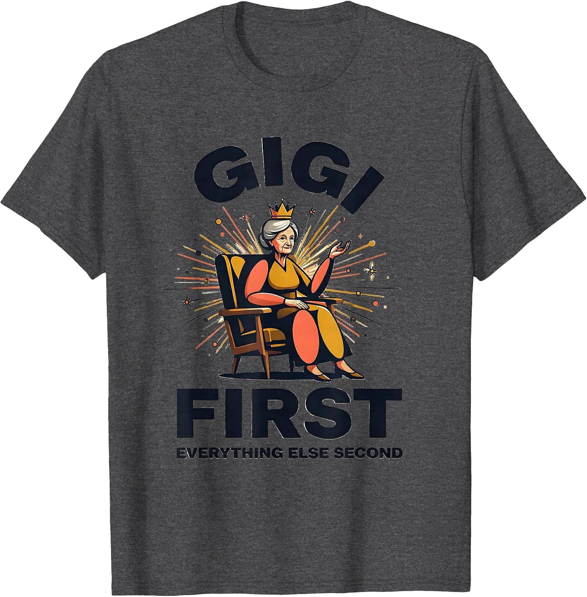 Gigi First Everything Else Second Design T-Shirt - Dark Heather Grey