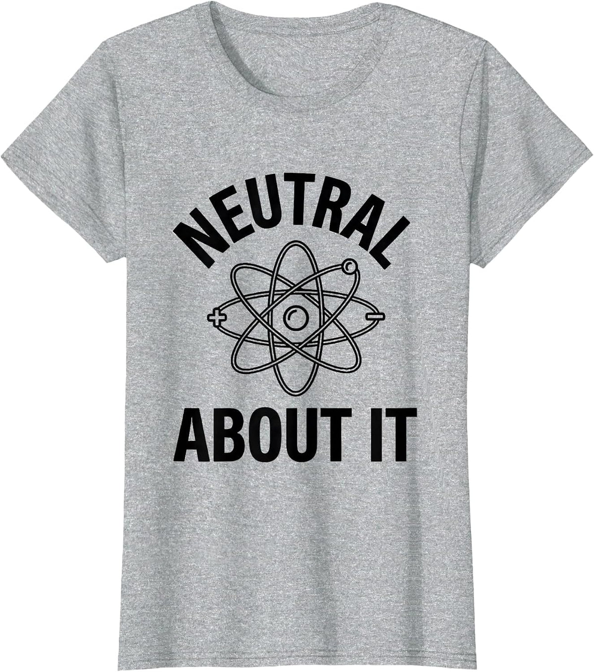 Neutral About It Funny Science Chemistry Teacher Nerdy Humor T-Shirt - Heather Grey