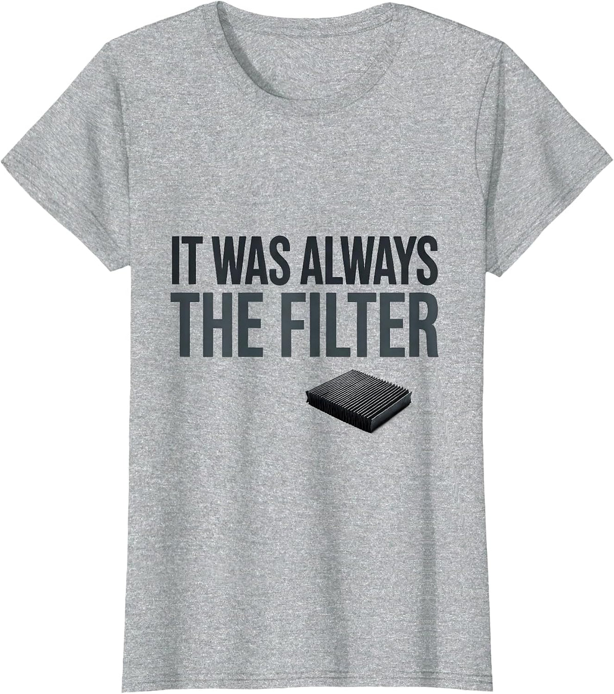 Women's It Was Always The Filter Funny HVAC Technician Maintenance T-Shirt - Heather Grey