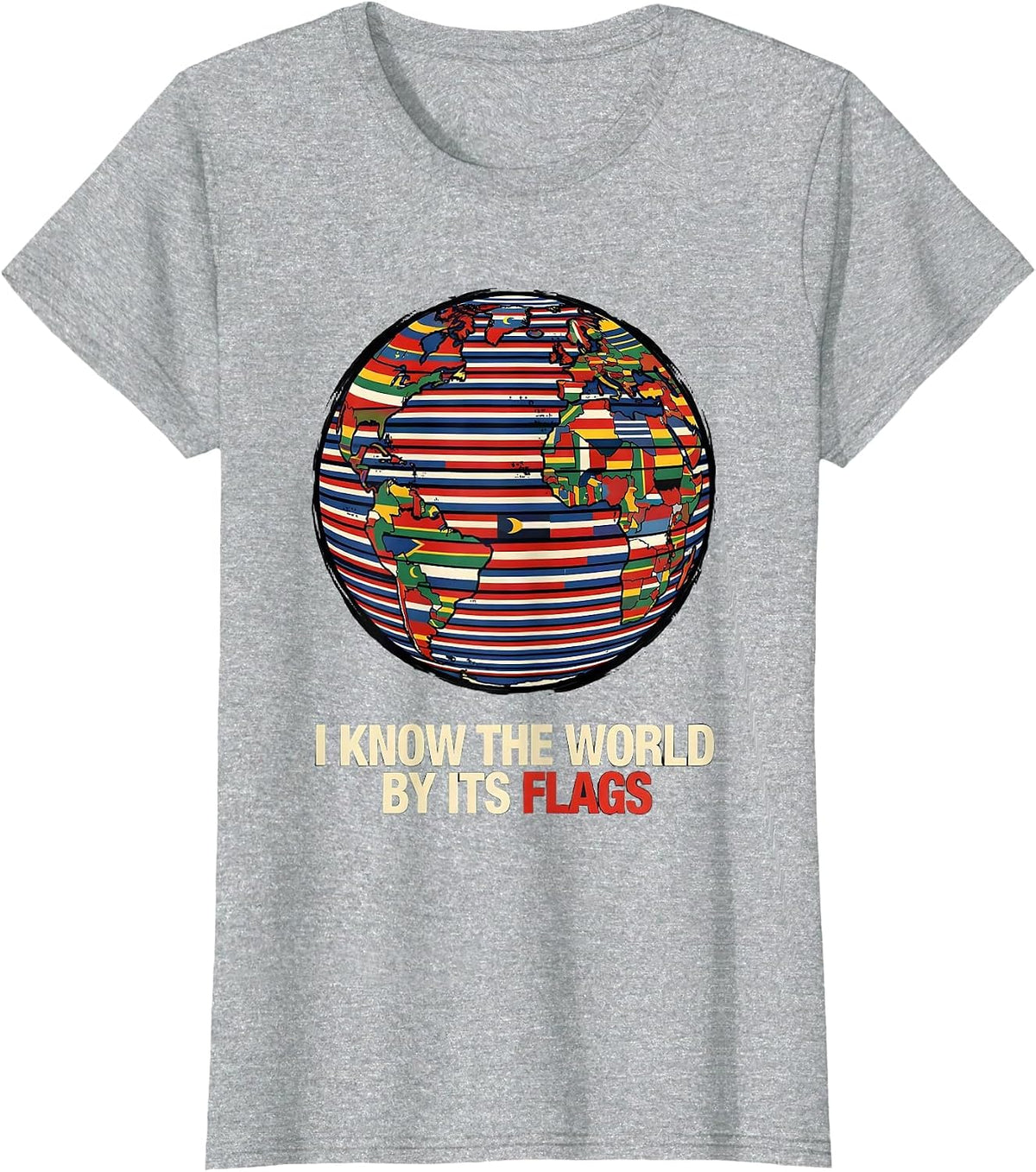 I Know The World By Its Flags Geography Enthusiast Teacher T-Shirt - Heather Grey